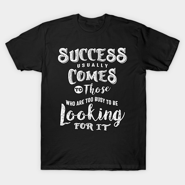 Success Usually Comes - Motivational Gift T-Shirt by cidolopez